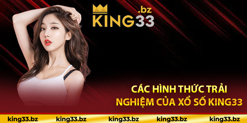 Các hình thức trải nghiệm của xổ số King33