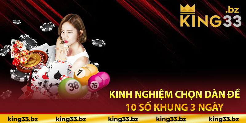 Kinh nghiệm chọn dàn đề 10 số khung 3 ngày