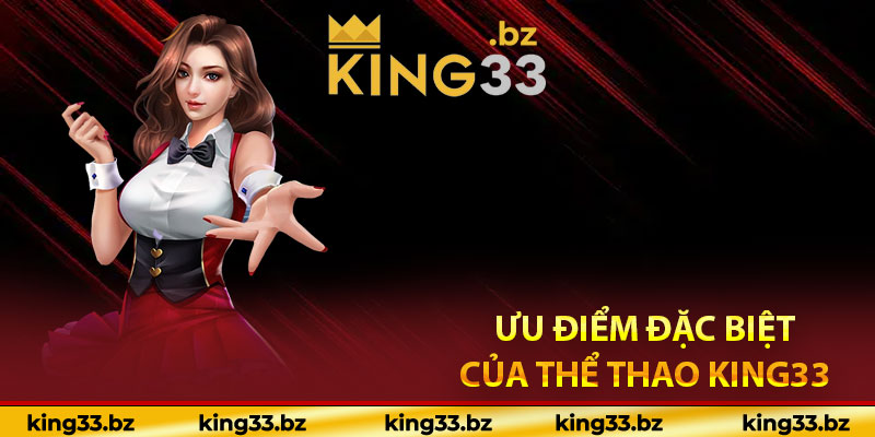 Ưu điểm đặc biệt của thể thao King33