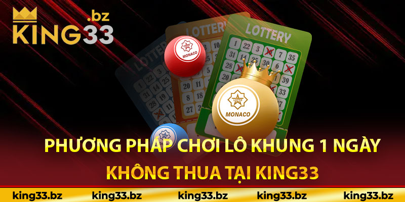 Phương pháp chơi lô khung 1 ngày không thua tại King33